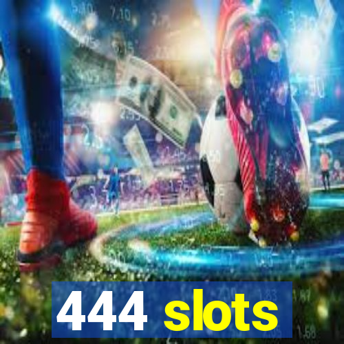 444 slots